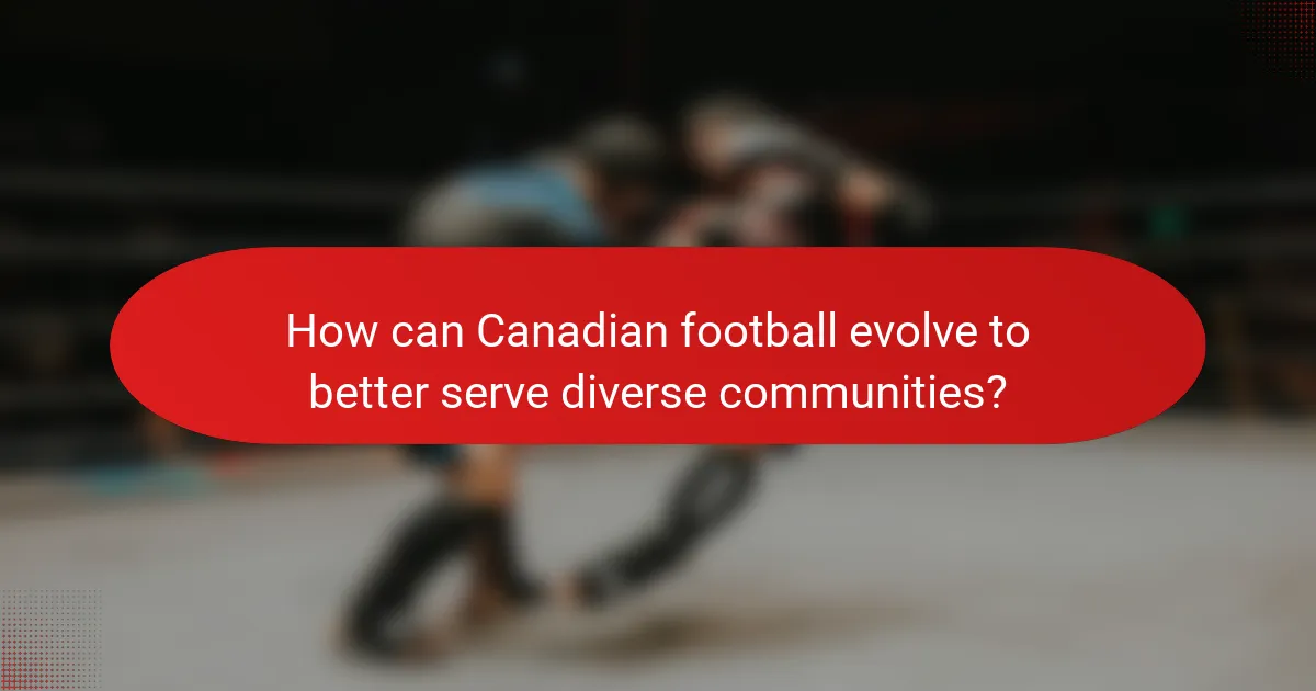 How can Canadian football evolve to better serve diverse communities?