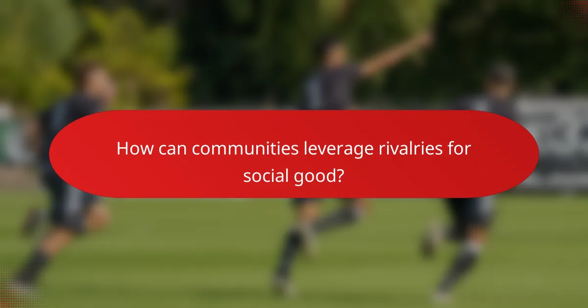 How can communities leverage rivalries for social good?