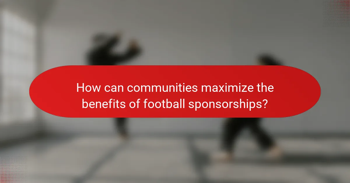 How can communities maximize the benefits of football sponsorships?