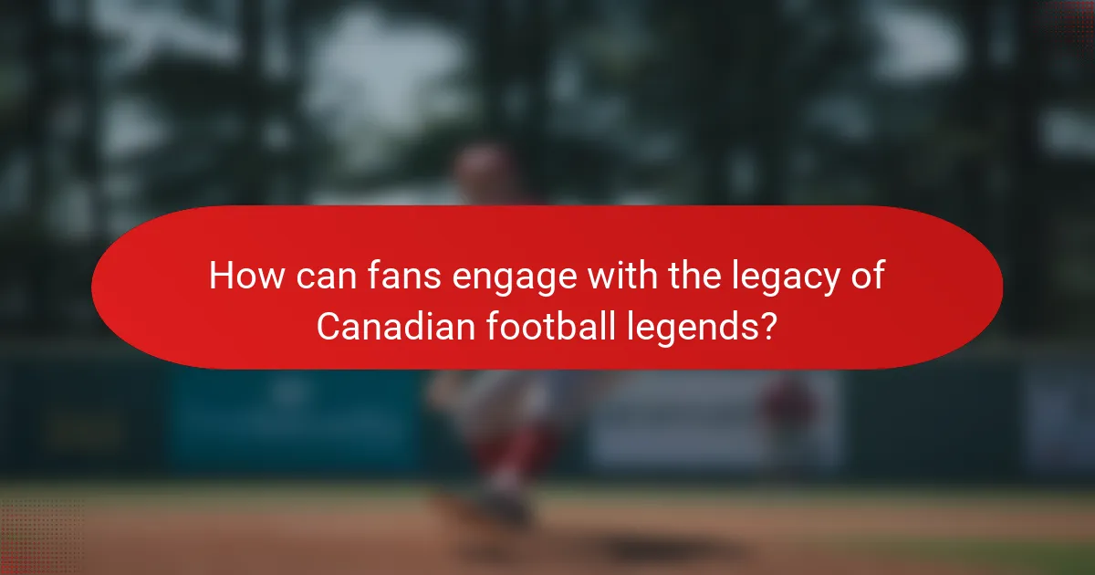 How can fans engage with the legacy of Canadian football legends?