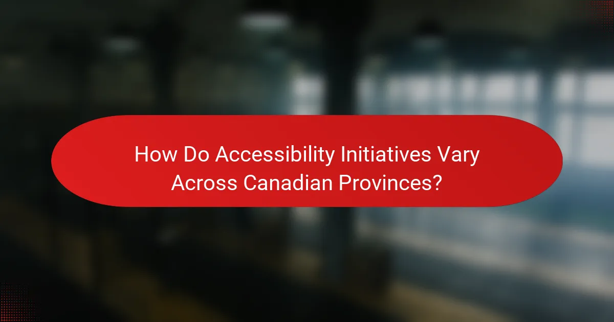 How Do Accessibility Initiatives Vary Across Canadian Provinces?