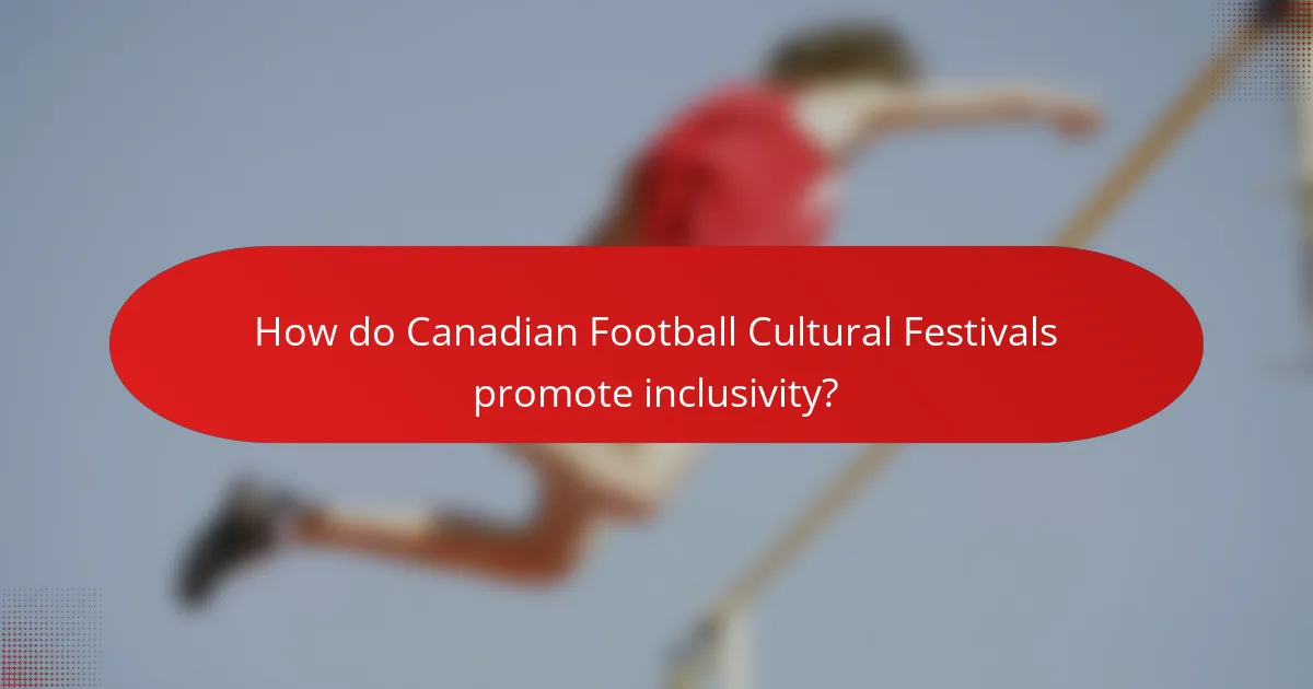 How do Canadian Football Cultural Festivals promote inclusivity?