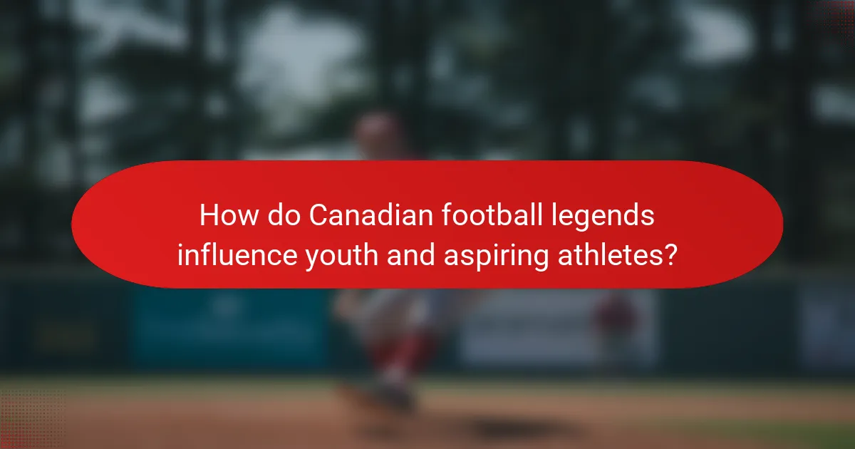 How do Canadian football legends influence youth and aspiring athletes?