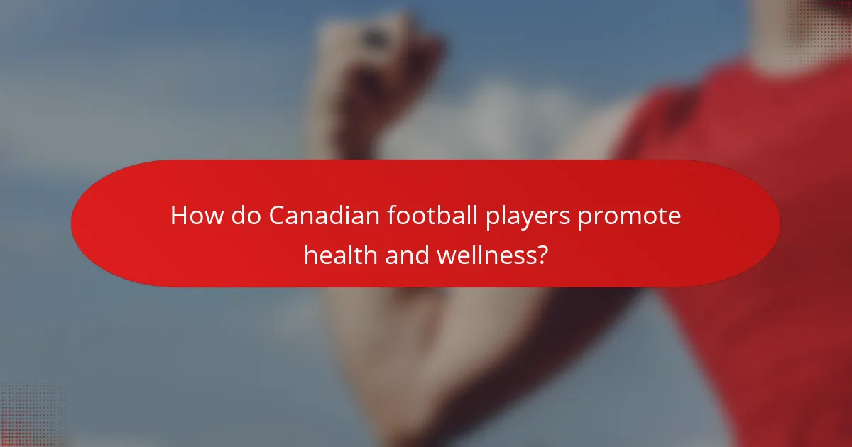 How do Canadian football players promote health and wellness?