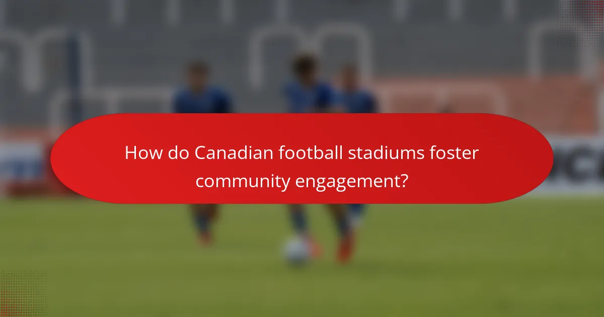 How do Canadian football stadiums foster community engagement?