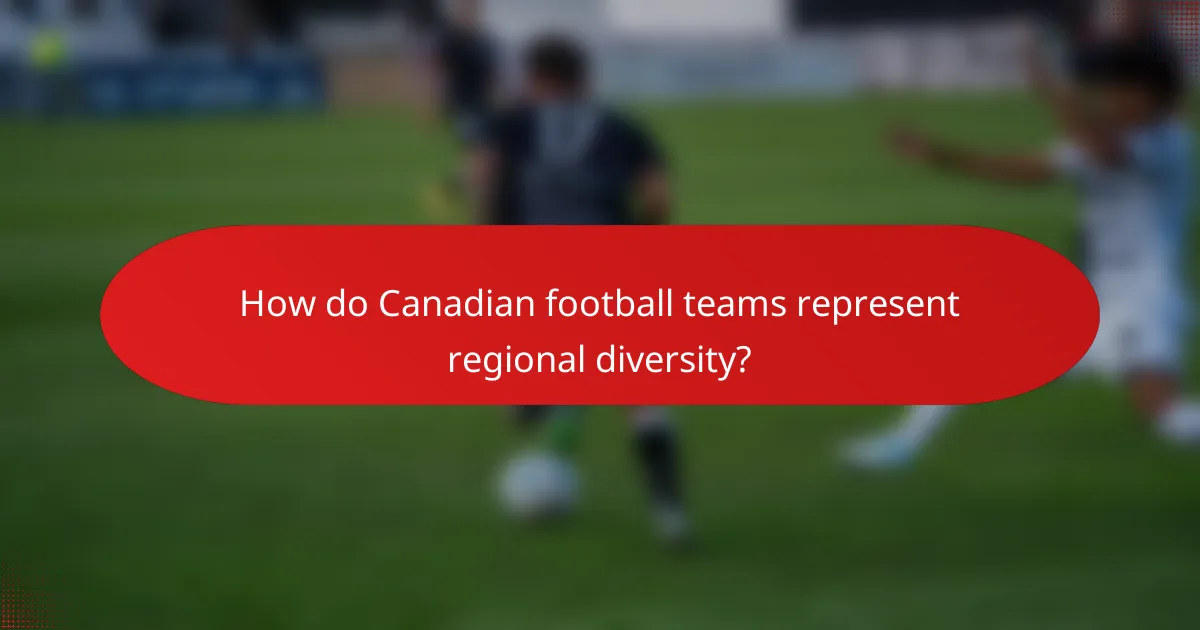 How do Canadian football teams represent regional diversity?