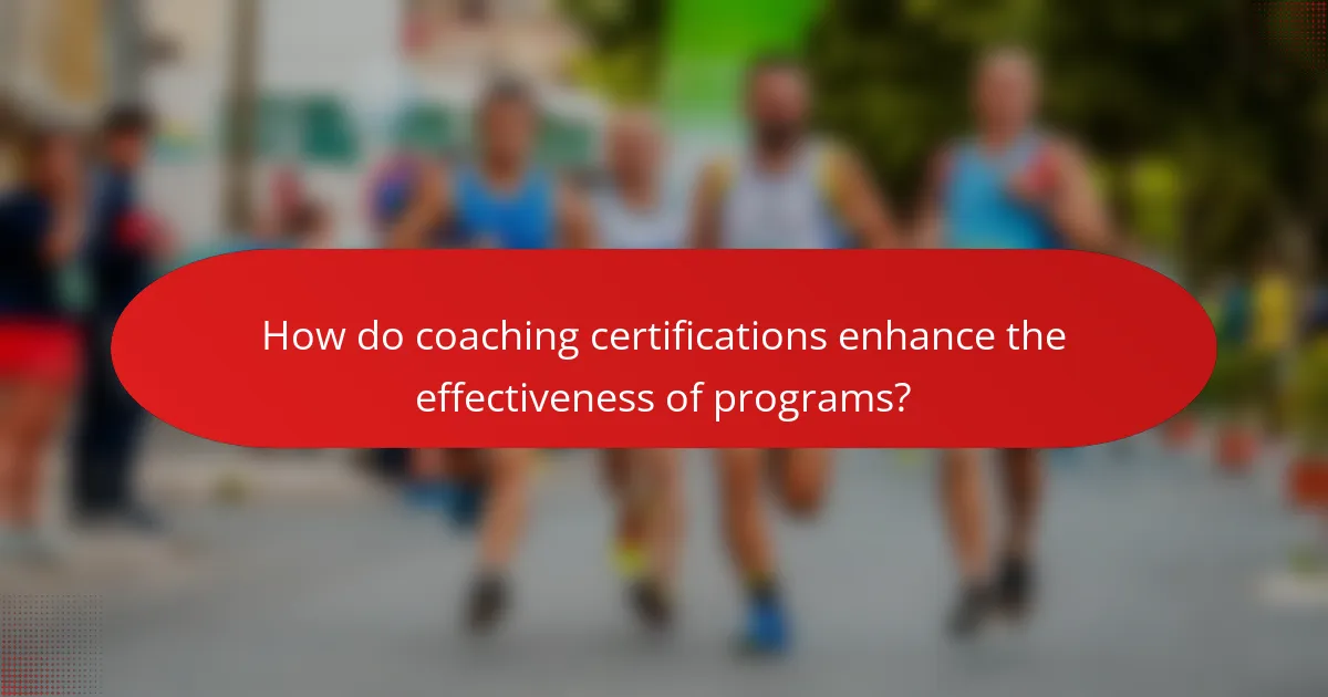 How do coaching certifications enhance the effectiveness of programs?