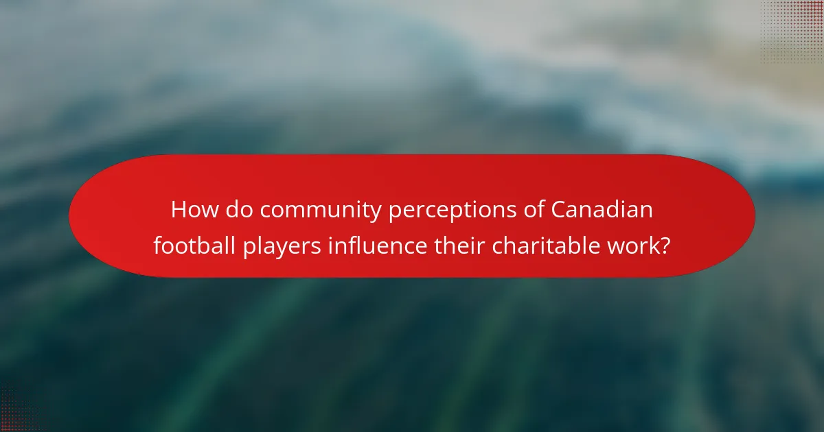 How do community perceptions of Canadian football players influence their charitable work?