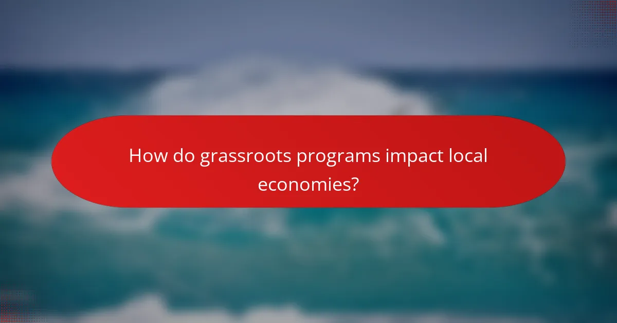 How do grassroots programs impact local economies?