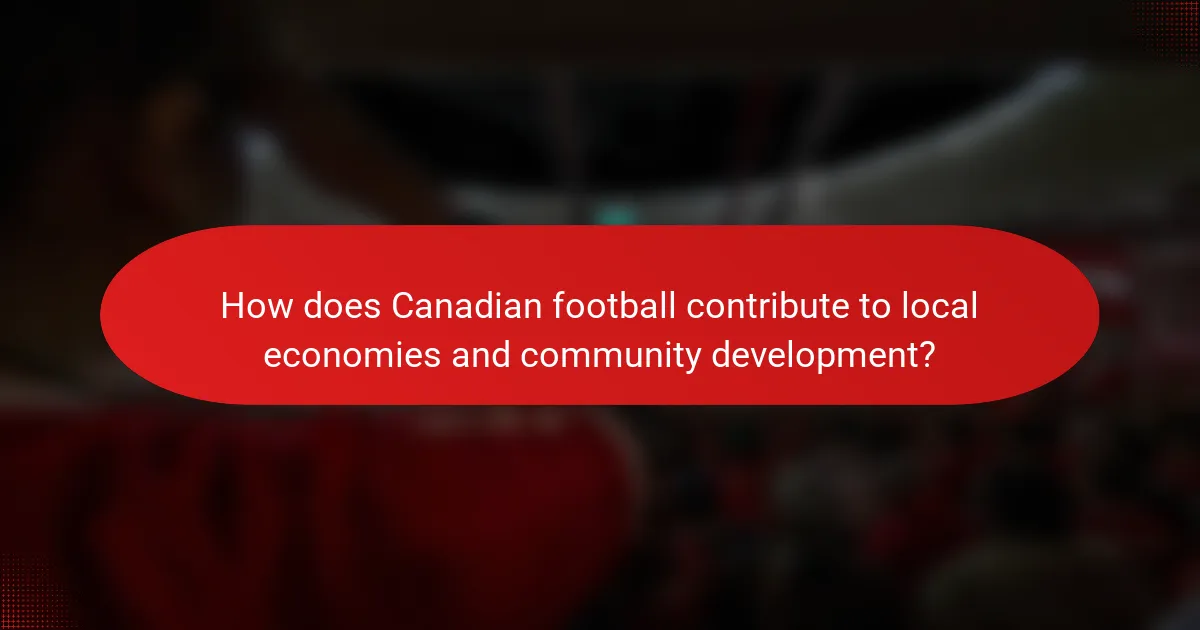 How does Canadian football contribute to local economies and community development?