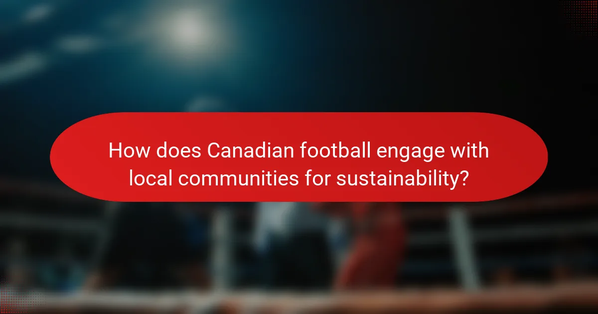 How does Canadian football engage with local communities for sustainability?