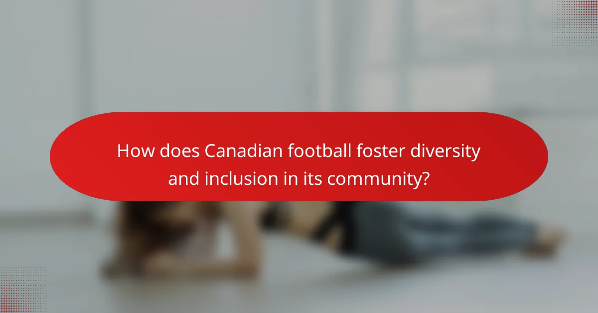 How does Canadian football foster diversity and inclusion in its community?