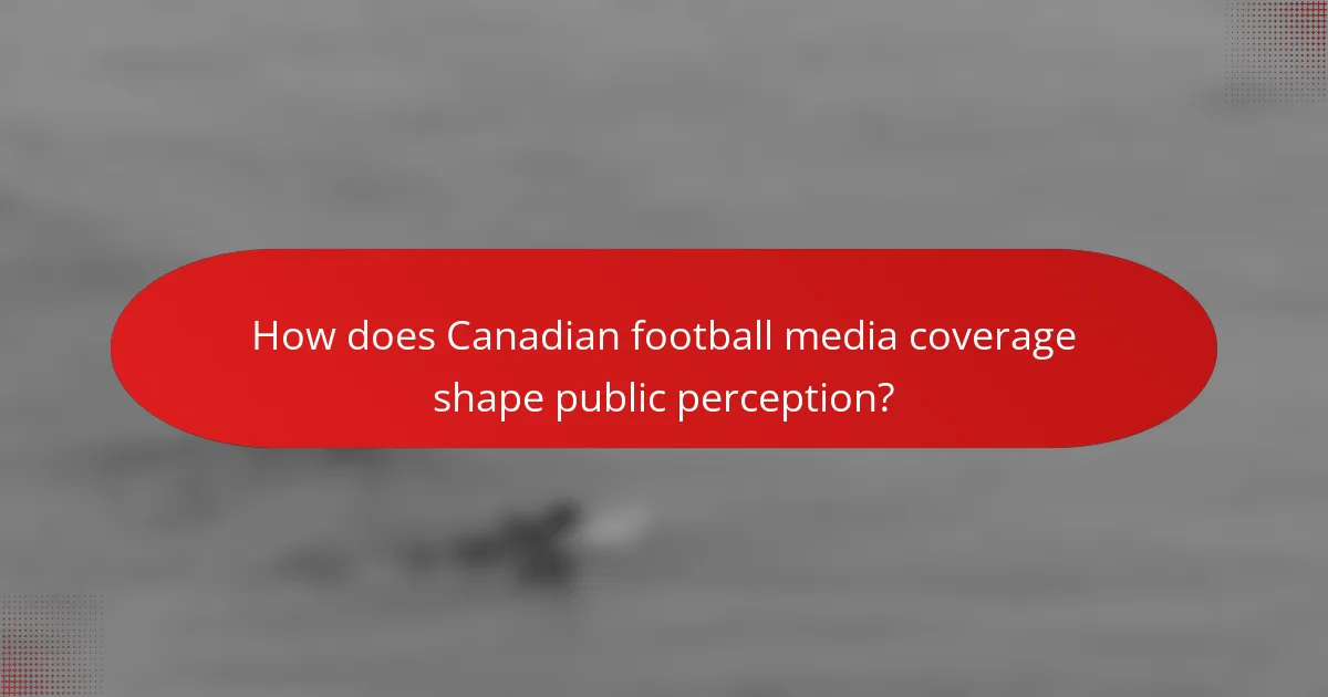 How does Canadian football media coverage shape public perception?