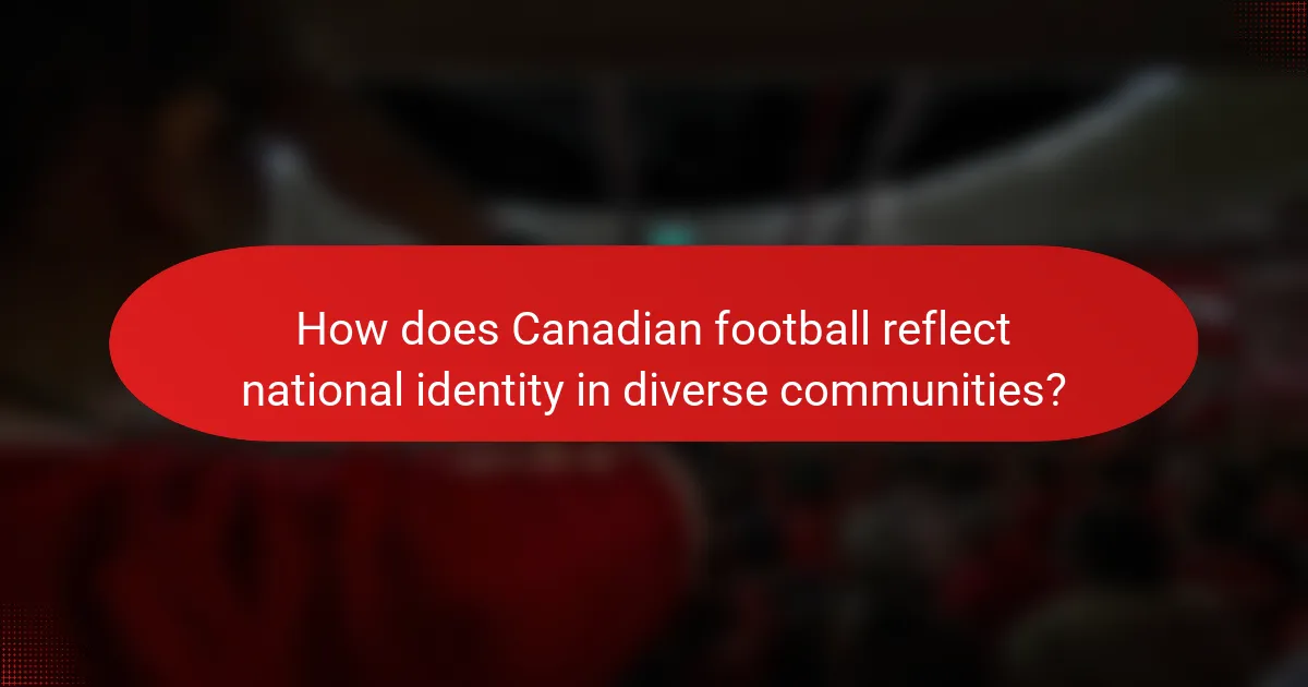 How does Canadian football reflect national identity in diverse communities?