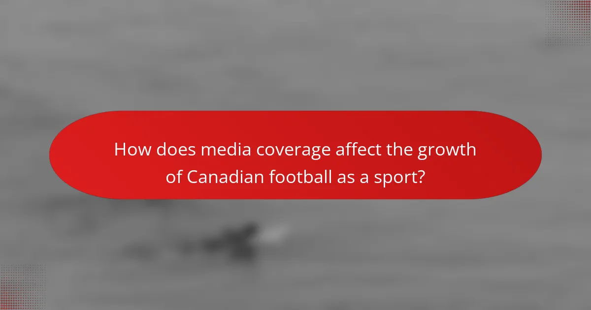 How does media coverage affect the growth of Canadian football as a sport?