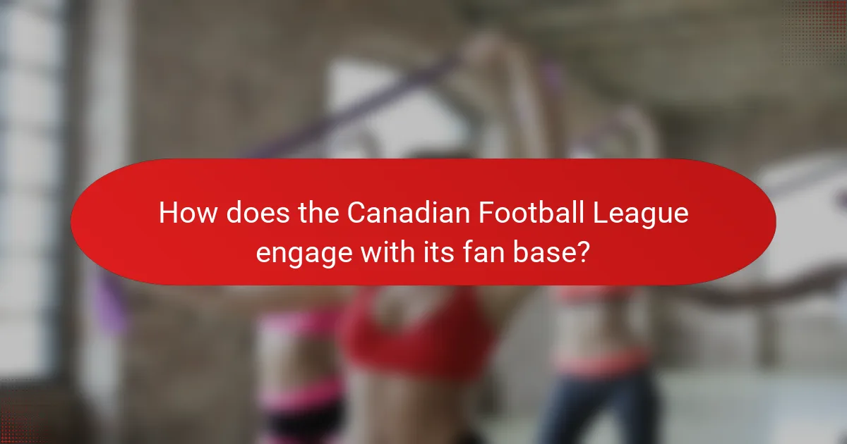 How does the Canadian Football League engage with its fan base?