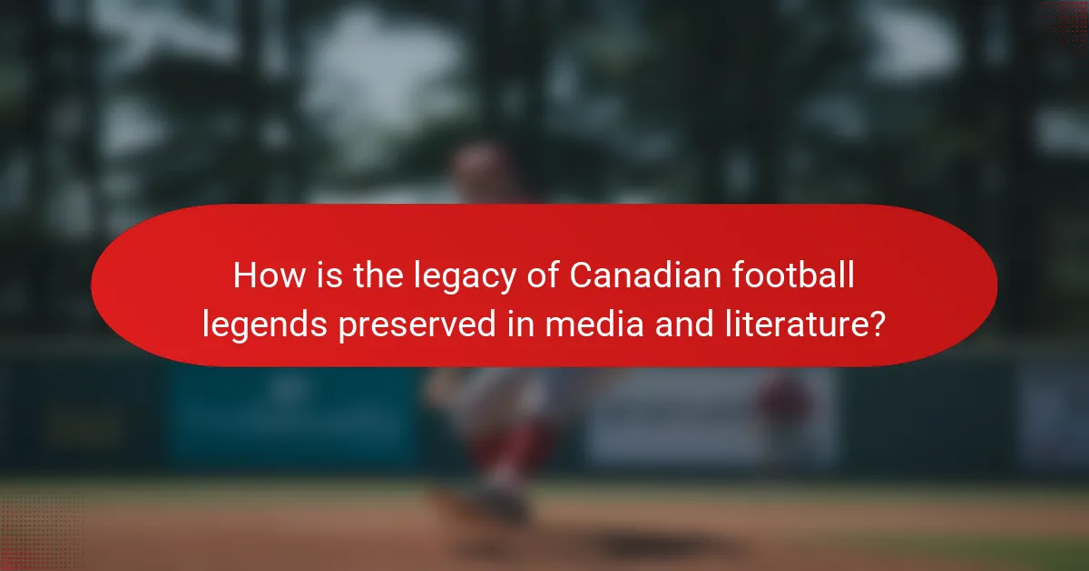 How is the legacy of Canadian football legends preserved in media and literature?