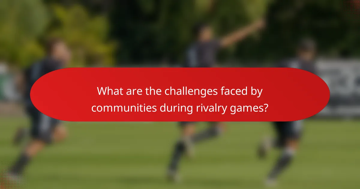 What are the challenges faced by communities during rivalry games?