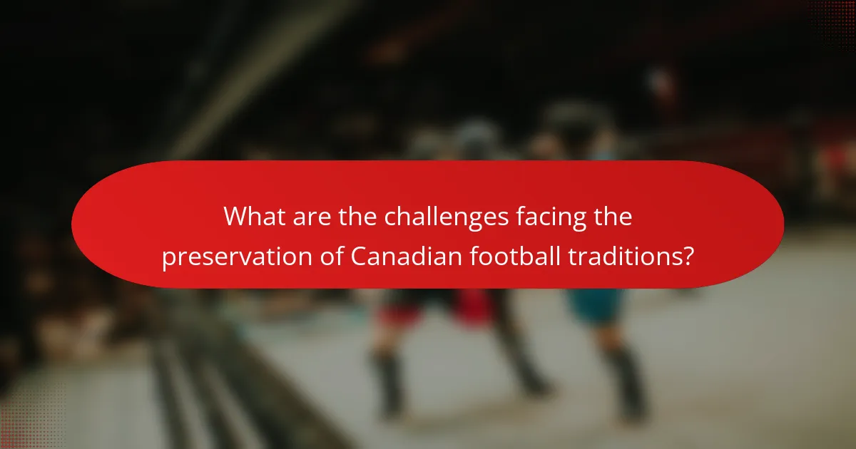 What are the challenges facing the preservation of Canadian football traditions?