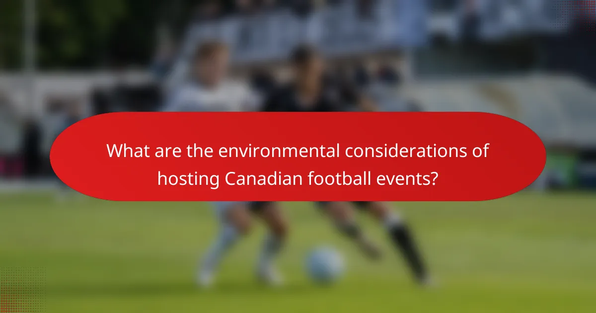 What are the environmental considerations of hosting Canadian football events?