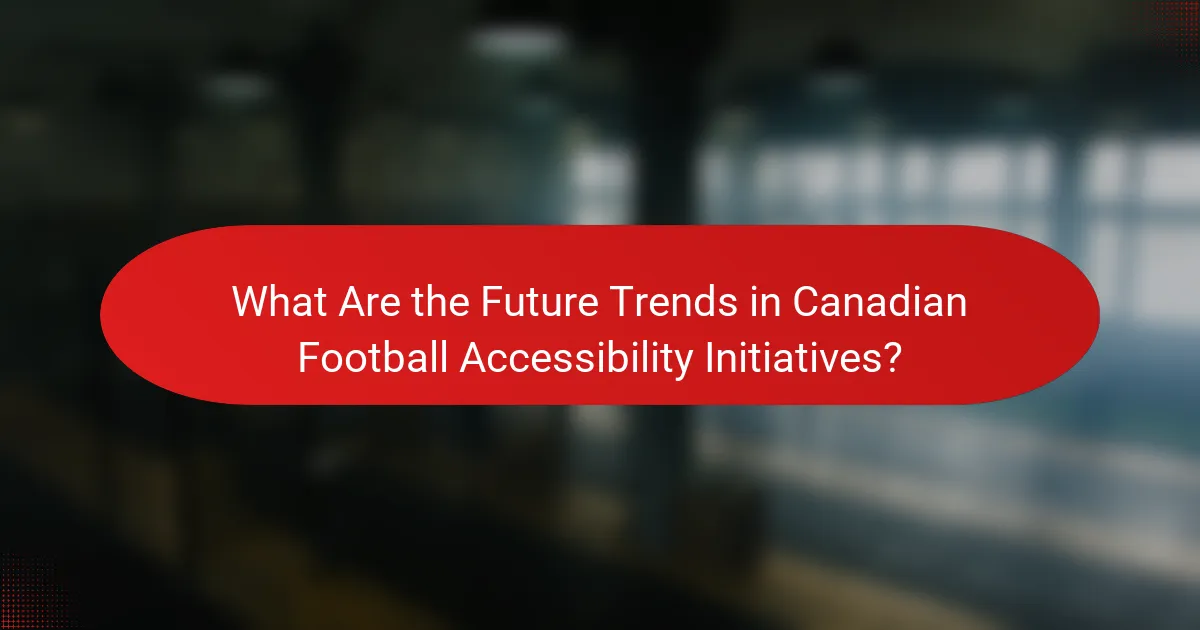 What Are the Future Trends in Canadian Football Accessibility Initiatives?