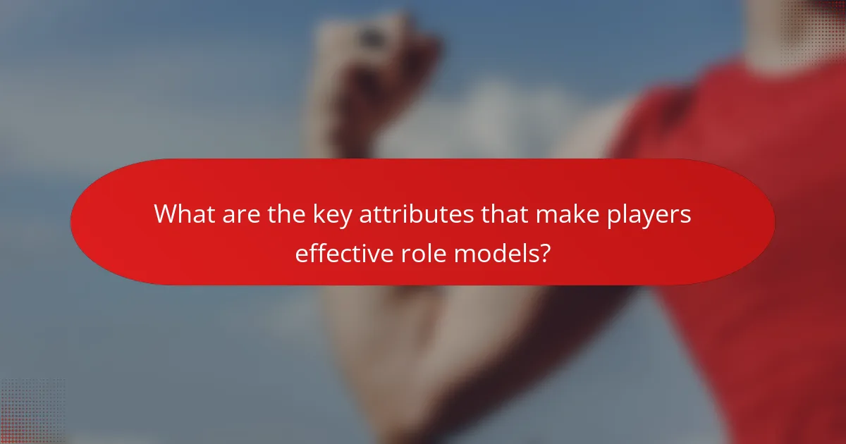 What are the key attributes that make players effective role models?