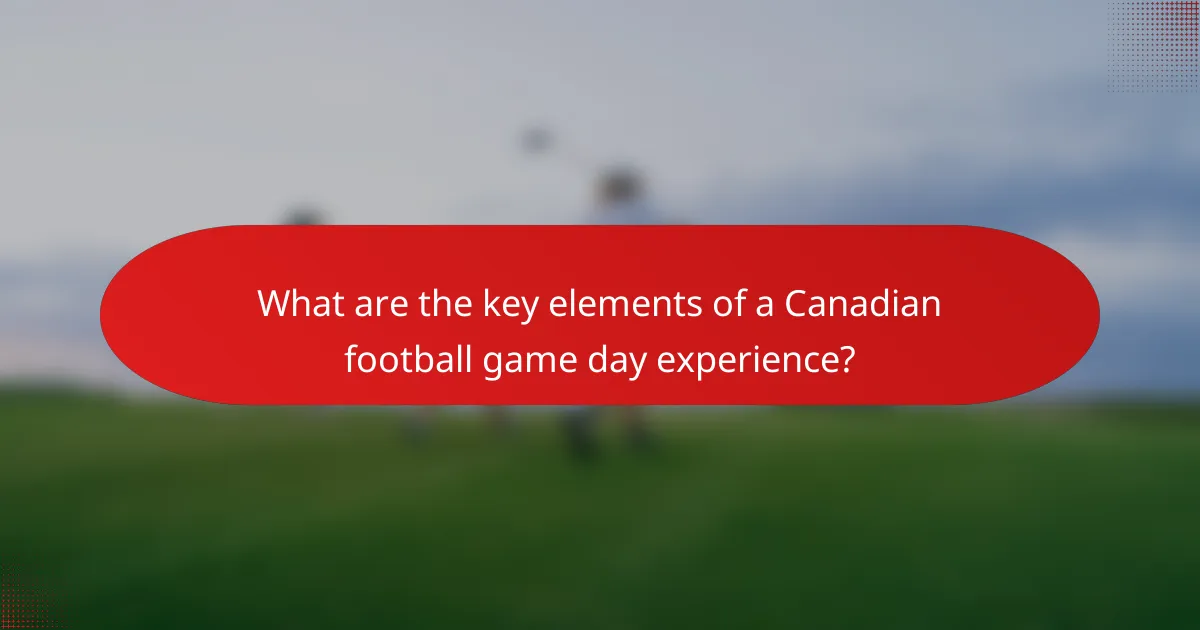 What are the key elements of a Canadian football game day experience?