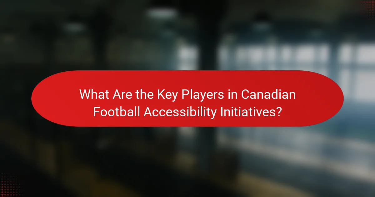 What Are the Key Players in Canadian Football Accessibility Initiatives?