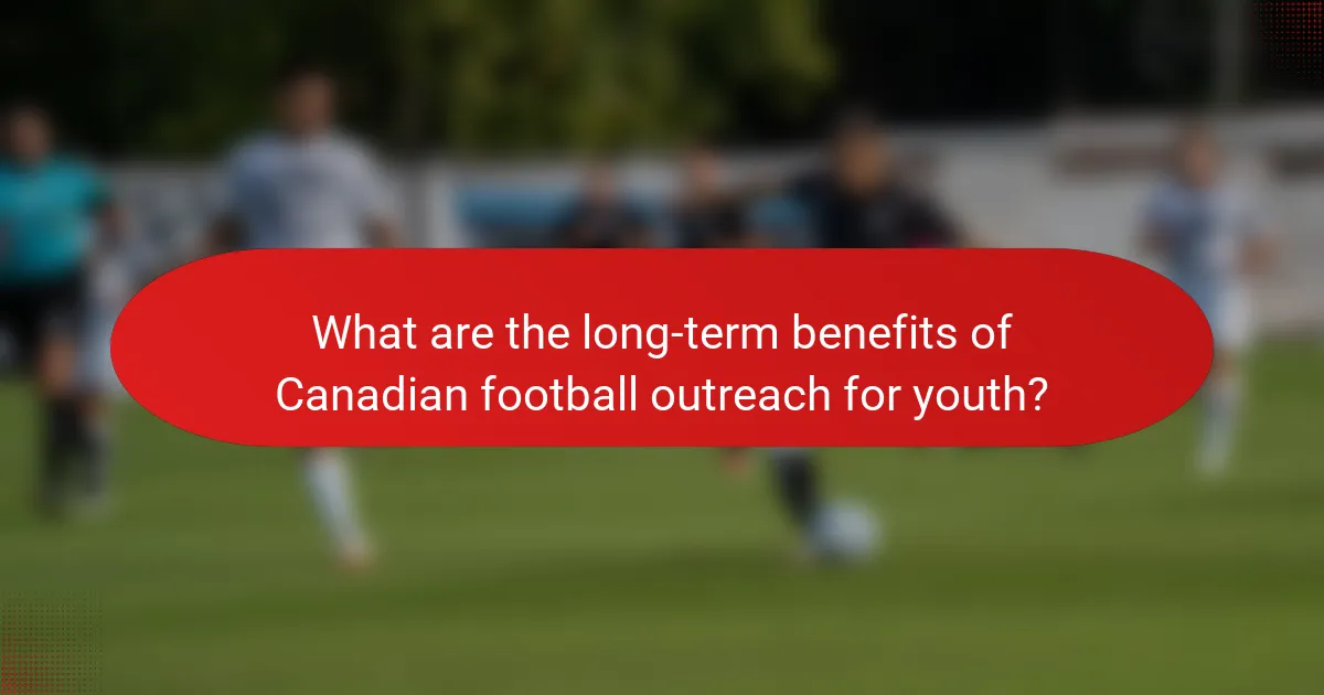 What are the long-term benefits of Canadian football outreach for youth?