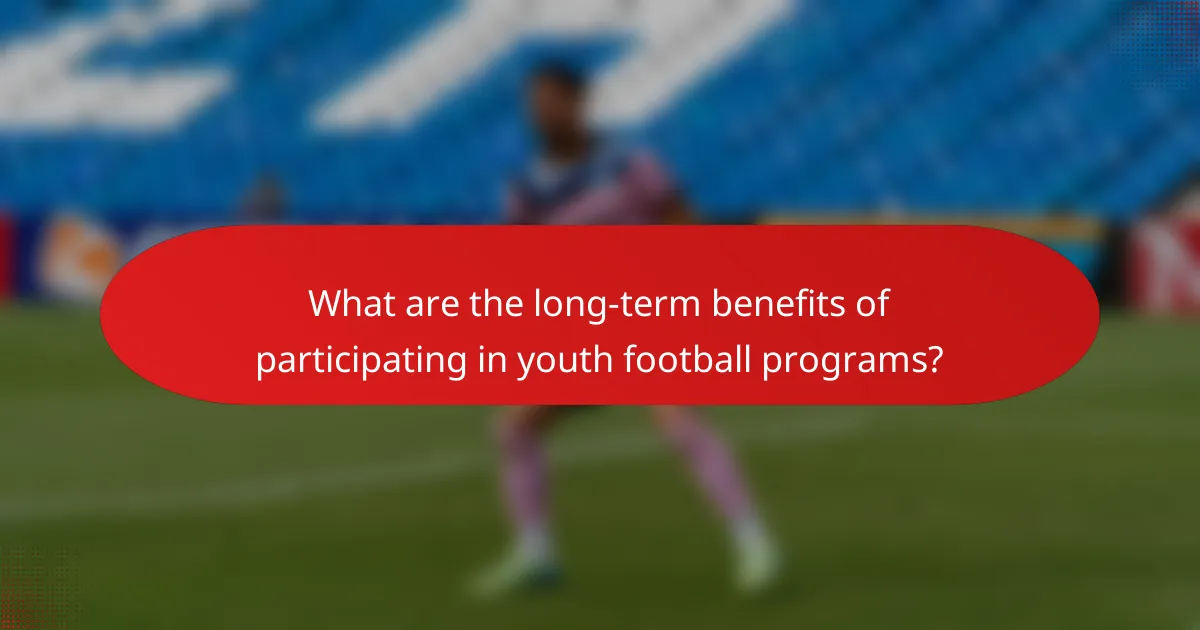 What are the long-term benefits of participating in youth football programs?
