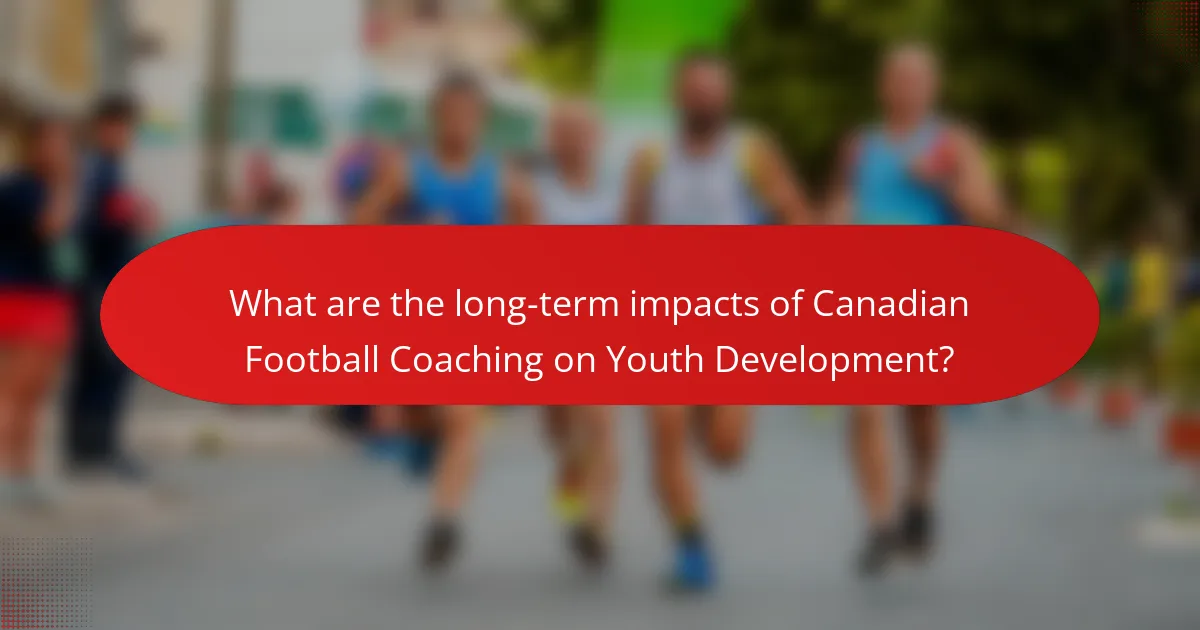 What are the long-term impacts of Canadian Football Coaching on Youth Development?