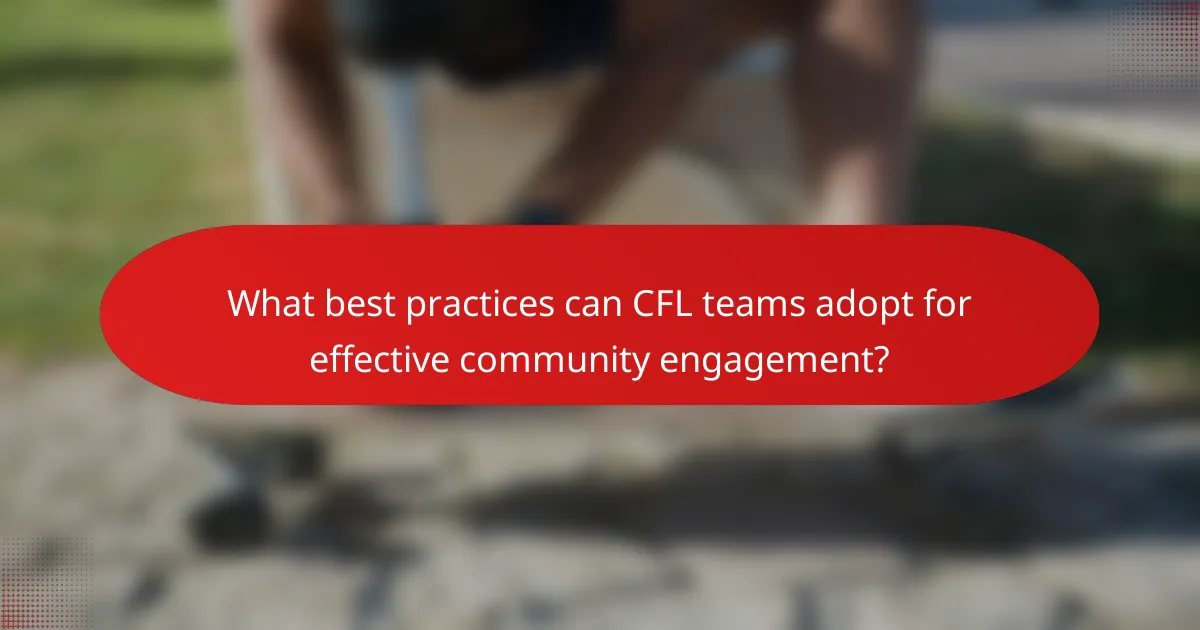 What best practices can CFL teams adopt for effective community engagement?