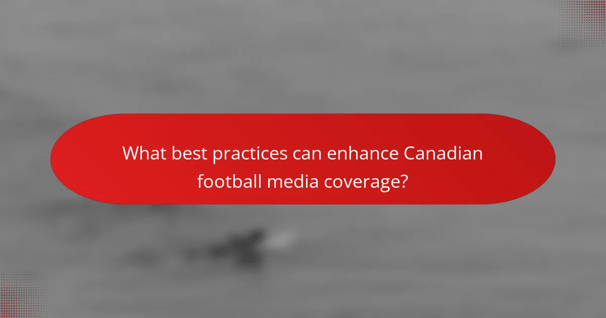 What best practices can enhance Canadian football media coverage?