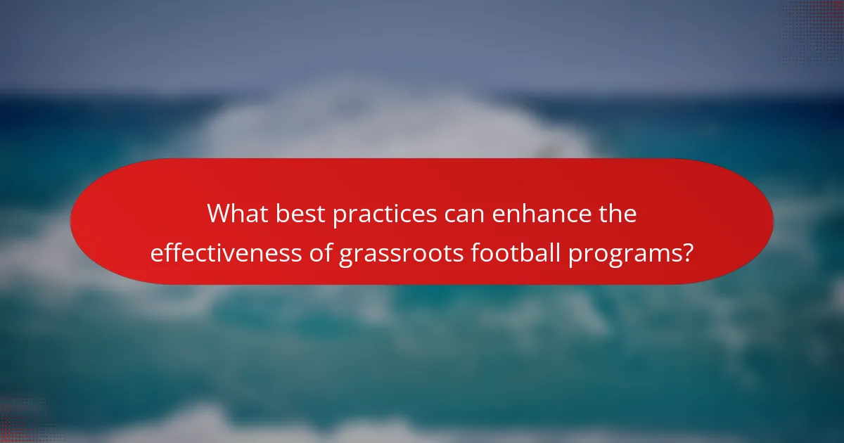 What best practices can enhance the effectiveness of grassroots football programs?