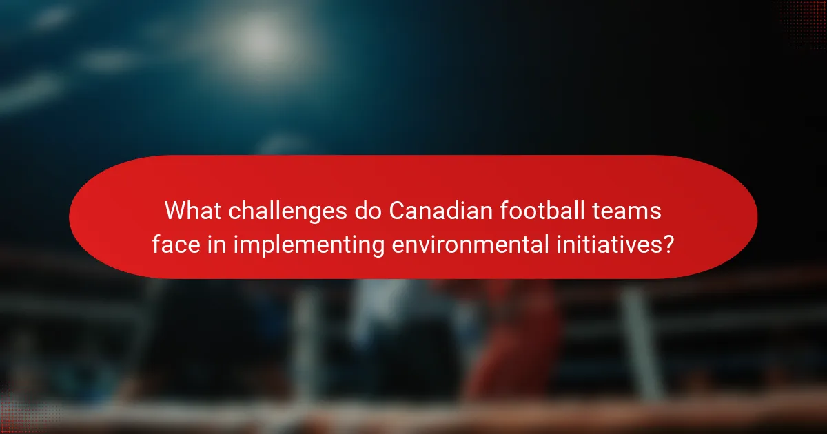 What challenges do Canadian football teams face in implementing environmental initiatives?
