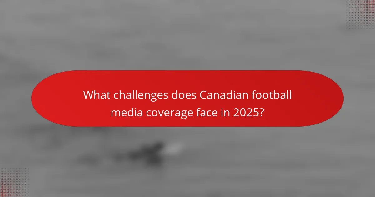 What challenges does Canadian football media coverage face in 2025?