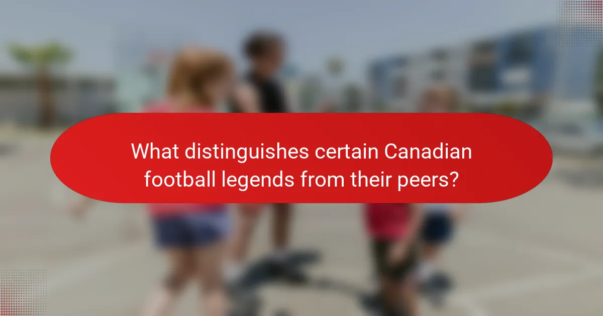 What distinguishes certain Canadian football legends from their peers?