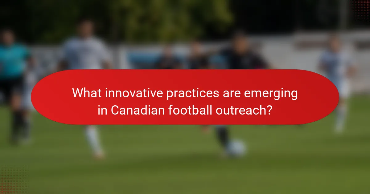 What innovative practices are emerging in Canadian football outreach?
