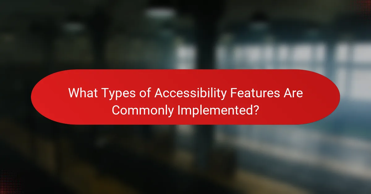 What Types of Accessibility Features Are Commonly Implemented?