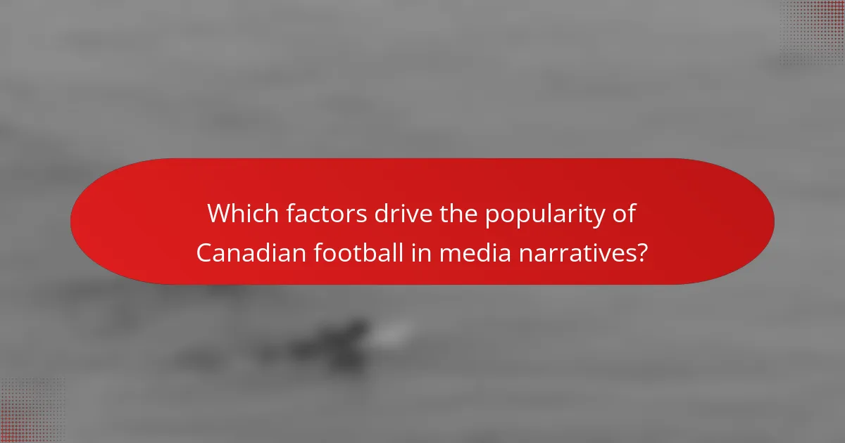 Which factors drive the popularity of Canadian football in media narratives?