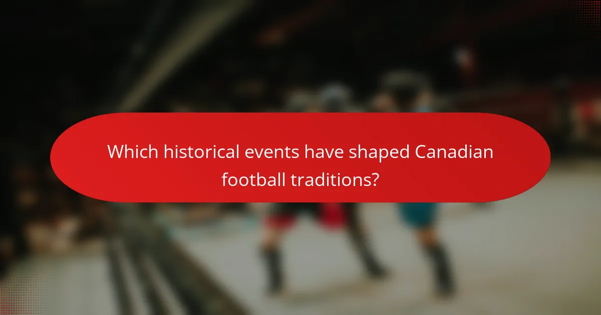 Which historical events have shaped Canadian football traditions?