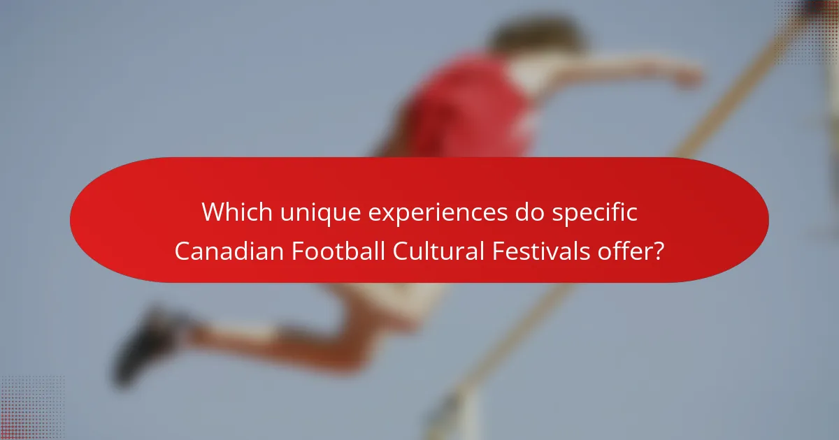 Which unique experiences do specific Canadian Football Cultural Festivals offer?