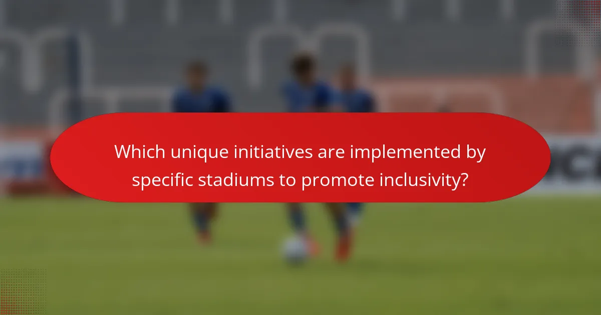 Which unique initiatives are implemented by specific stadiums to promote inclusivity?