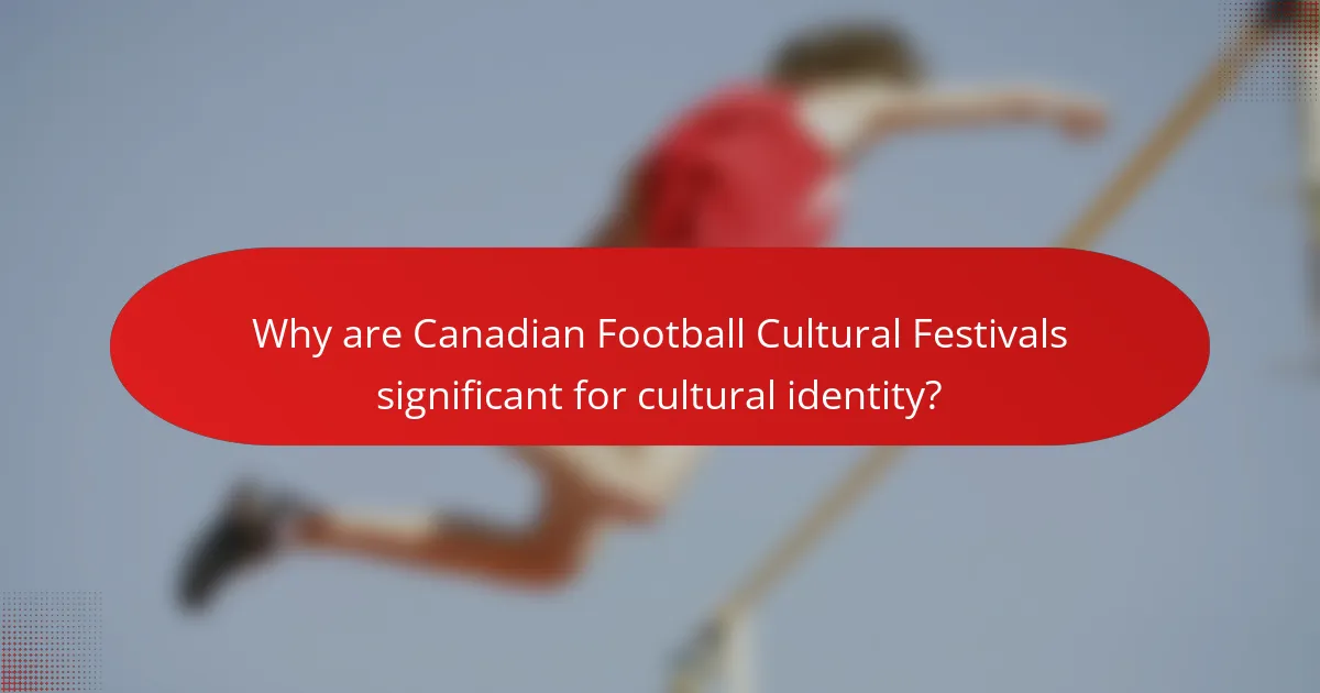 Why are Canadian Football Cultural Festivals significant for cultural identity?