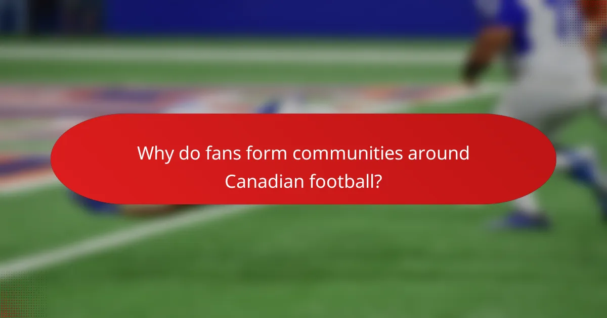 Why do fans form communities around Canadian football?